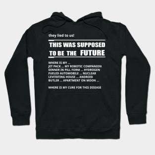 They lied to us, the future looks different. Hoodie